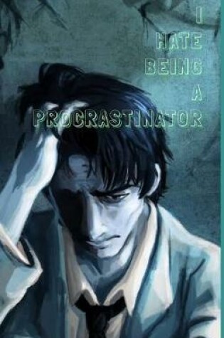 Cover of I Hate Being A Procrastinator