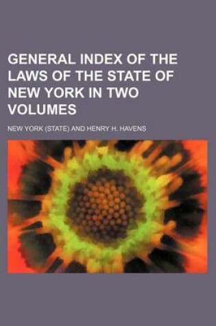 Cover of General Index of the Laws of the State of New York in Two Volumes (Volume 2)