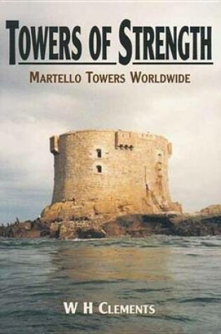 Cover of Towers of Strength: Martello Towers Worldwide