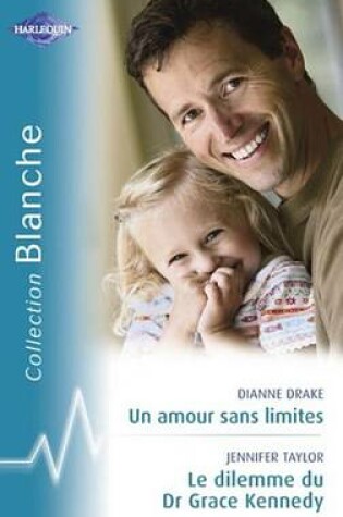 Cover of Un Amour Sans Limites - Le Dilemme Du Dr Grace Kennedy (Harlequin Blanche)