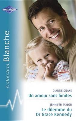 Book cover for Un Amour Sans Limites - Le Dilemme Du Dr Grace Kennedy (Harlequin Blanche)