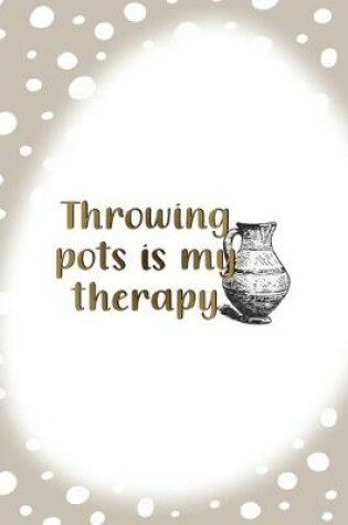 Cover of Throwing Pots Is My Therapy