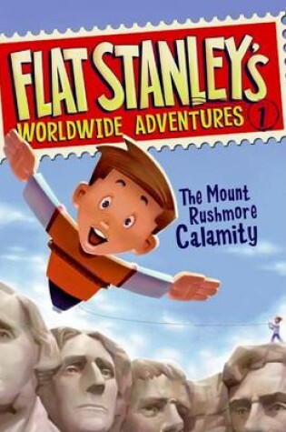 Cover of Flat Stanley's Worldwide Adventures #1: The Mount Rushmore Calamity