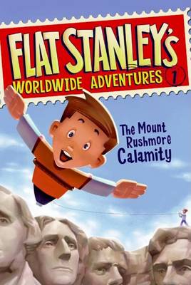 Book cover for Flat Stanley's Worldwide Adventures #1: The Mount Rushmore Calamity