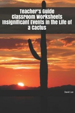 Cover of Teacher's Guide Classroom Worksheets Insignificant Events in the Life of a Cactus