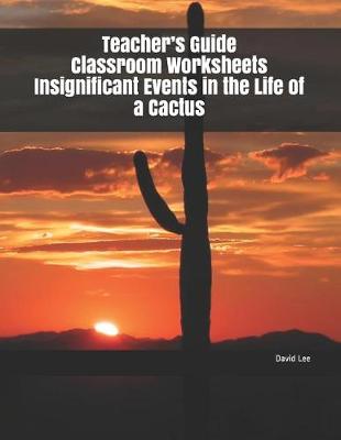 Book cover for Teacher's Guide Classroom Worksheets Insignificant Events in the Life of a Cactus