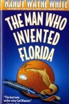 Book cover for The Man Who Invented Florida