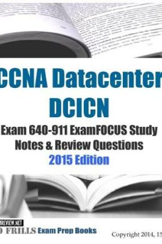 Cover of CCNA Datacenter DCICN Exam 640-911 ExamFOCUS Study Notes & Review Questions 2015