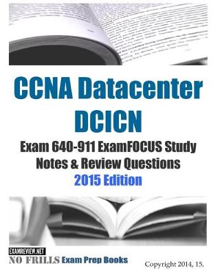 Book cover for CCNA Datacenter DCICN Exam 640-911 ExamFOCUS Study Notes & Review Questions 2015