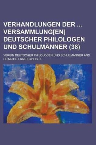 Cover of Verhandlungen Der Versammlung[en] Deutscher Philologen Und Schulmanner (38)