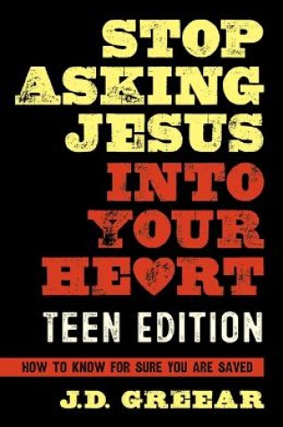 Cover of Stop Asking Jesus into Your Heart for Teens