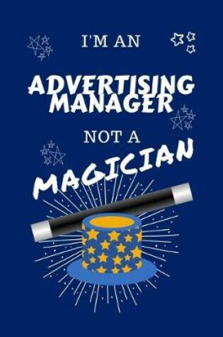 Cover of I'm An Advertising Manager Not A Magician