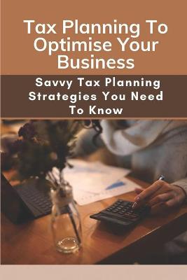 Book cover for Tax Planning To Optimise Your Business