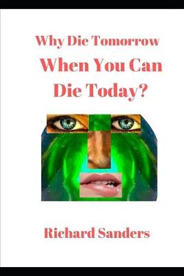 Book cover for Why Die Tomorrow When You Can Die Today?