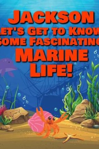 Cover of Jackson Let's Get to Know Some Fascinating Marine Life!