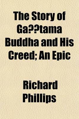 Book cover for The Story of Gautama Buddha and His Creed; An Epic