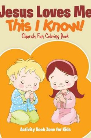 Cover of Jesus Loves Me, This I Know! Church Fun Coloring Book