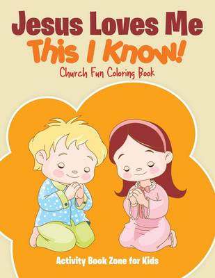 Book cover for Jesus Loves Me, This I Know! Church Fun Coloring Book