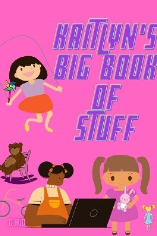 Cover of Kaitlyn's Big Book of Stuff