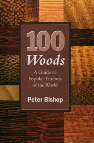 Cover of 100 Woods: a Guide to Popular Timbers of the World
