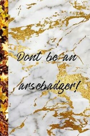 Cover of Dont be an arsebadger