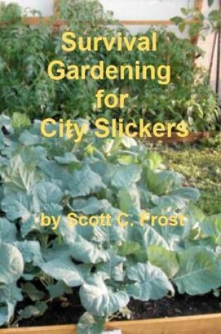 Cover of Survival Gardening for City Slickers