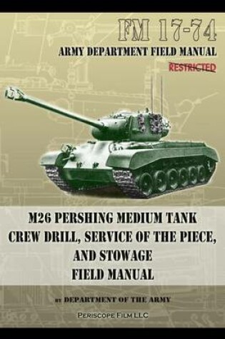 Cover of FM 17-74 M26 Pershing Medium Tank Crew Drill, Service of the Piece and Stowage