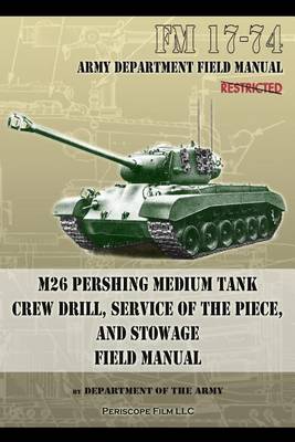 Book cover for FM 17-74 M26 Pershing Medium Tank Crew Drill, Service of the Piece and Stowage