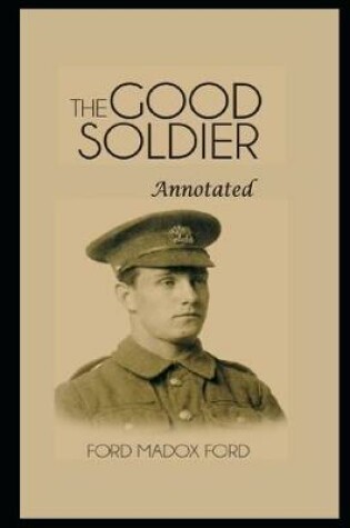 Cover of The Good Soldier By Ford Madox Ford Annotated Updated Novel