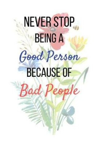 Cover of Never Stop Being A Good Person Because Of Bad People