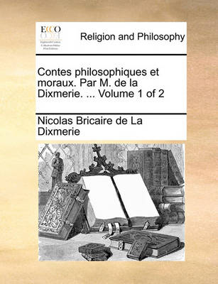 Book cover for Contes Philosophiques Et Moraux. Par M. de La Dixmerie. ... Volume 1 of 2