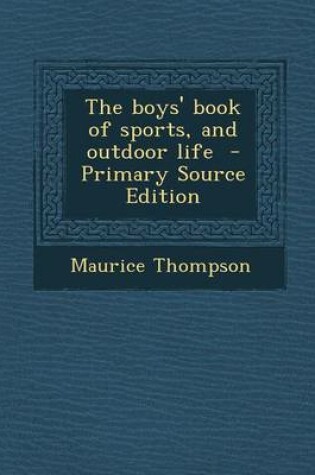 Cover of The Boys' Book of Sports, and Outdoor Life - Primary Source Edition