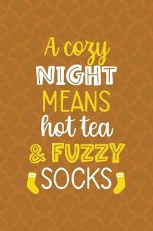 Cover of A Cozy Night Means Hot Tea And Fuzzy Socks