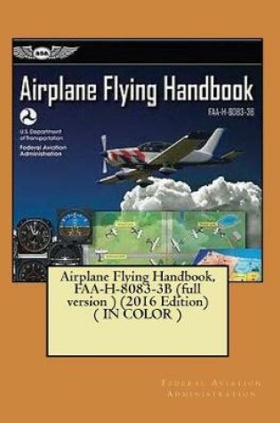 Cover of Airplane Flying Handbook, FAA-H-8083-3b (Full Version )( in Color )