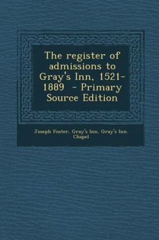 Cover of The Register of Admissions to Gray's Inn, 1521-1889 - Primary Source Edition