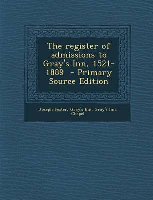 Book cover for The Register of Admissions to Gray's Inn, 1521-1889 - Primary Source Edition