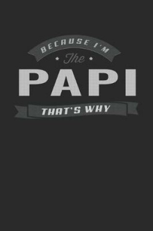 Cover of Because I'm The Papi That's Why