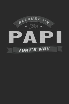 Book cover for Because I'm The Papi That's Why