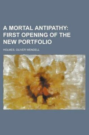 Cover of A Mortal Antipathy; First Opening of the New Portfolio