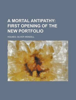 Book cover for A Mortal Antipathy; First Opening of the New Portfolio