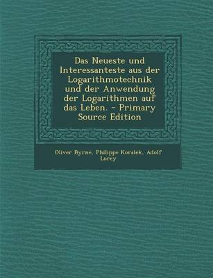 Book cover for Das Neueste Und Interessanteste Aus Der Logarithmotechnik Und Der Anwendung Der Logarithmen Auf Das Leben.