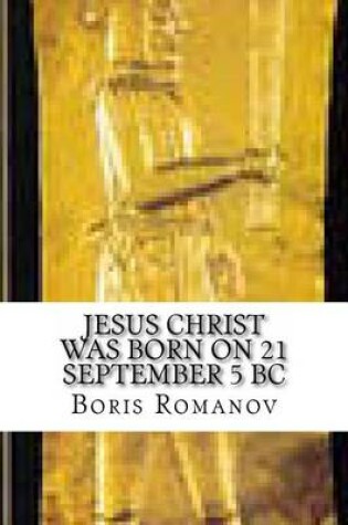 Cover of Jesus Christ was born on 21 September 5 BC