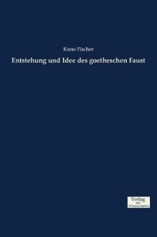 Cover of Entstehung und Idee des goetheschen Faust