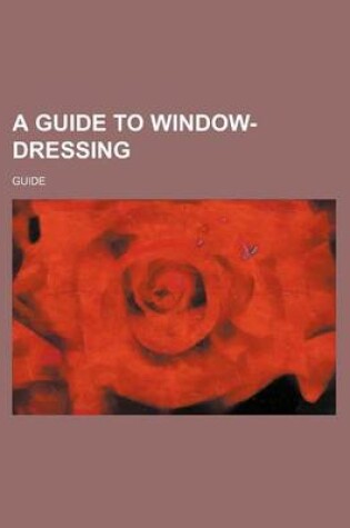 Cover of A Guide to Window-Dressing