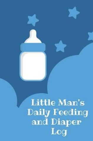 Cover of Little Man's Daily Feeding and Diaper Log