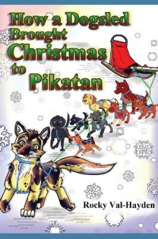 Cover of How a Dogsled brought Christmas to Pikatan