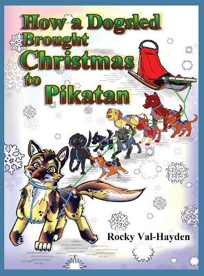 Book cover for How a Dogsled brought Christmas to Pikatan