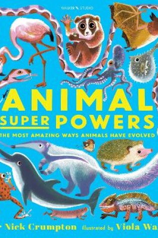 Cover of Animal Super Powers: The Most Amazing Ways Animals Have Evolved