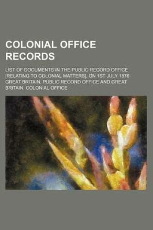 Cover of Colonial Office Records; List of Documents in the Public Record Office [Relating to Colonial Matters], on 1st July 1876