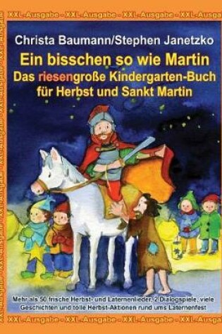 Cover of Ein Bisschen So Wie Martin - Das Riesengro e Kindergarten-Buch F r Herbst Und Sankt Martin